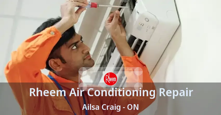 Rheem Air Conditioning Repair Ailsa Craig - ON