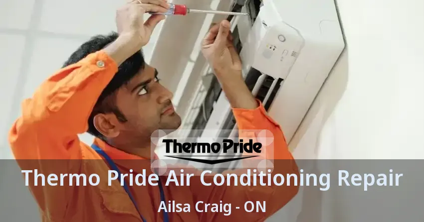 Thermo Pride Air Conditioning Repair Ailsa Craig - ON