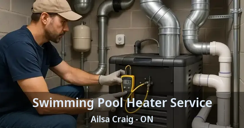 Swimming Pool Heater Service Ailsa Craig - ON