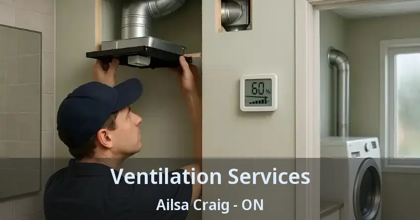 Ventilation Services Ailsa Craig - ON